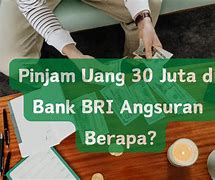 Berapa Angsuran Pinjaman 30 Juta Di Bri 3 Tahun